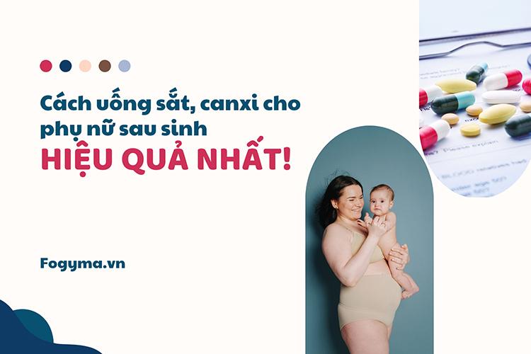 Cách uống sắt và canxi cho phụ nữ sau sinh hiệu quả nhất