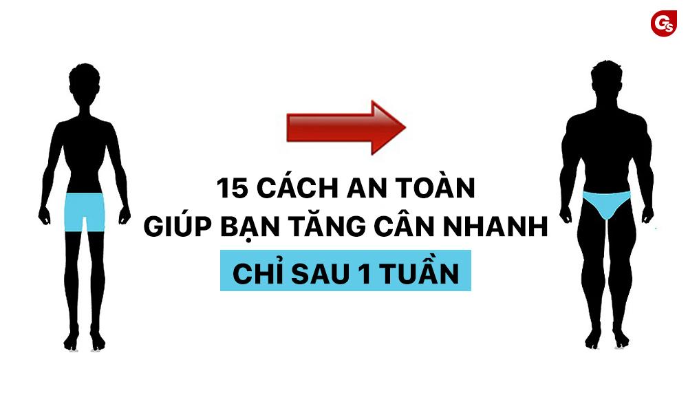 15+ cách an toàn giúp bạn tăng cân nhanh chỉ sau 1 tuần