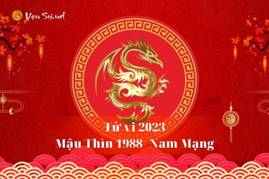 Tử Vi Tuổi Mậu Thìn 1988 Năm 2023 - Nam Mạng