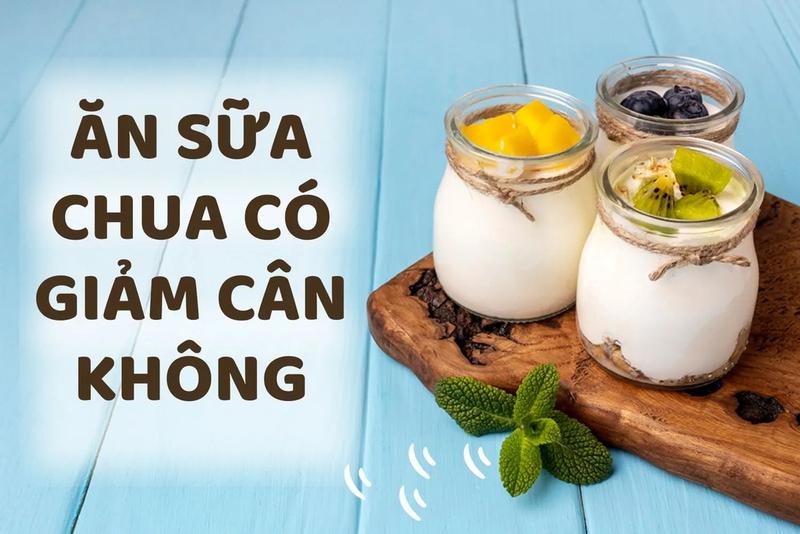 Nên ăn sữa chua khi nào để giảm cân? Bật mí một số món ăn từ sữa chua giúp giảm cân