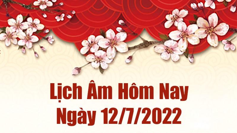 Lịch âm 12/7, xem âm lịch hôm nay Thứ Ba ngày 12/7/2022 ngày tốt hay xấu? Lịch vạn niên 12/7/2022