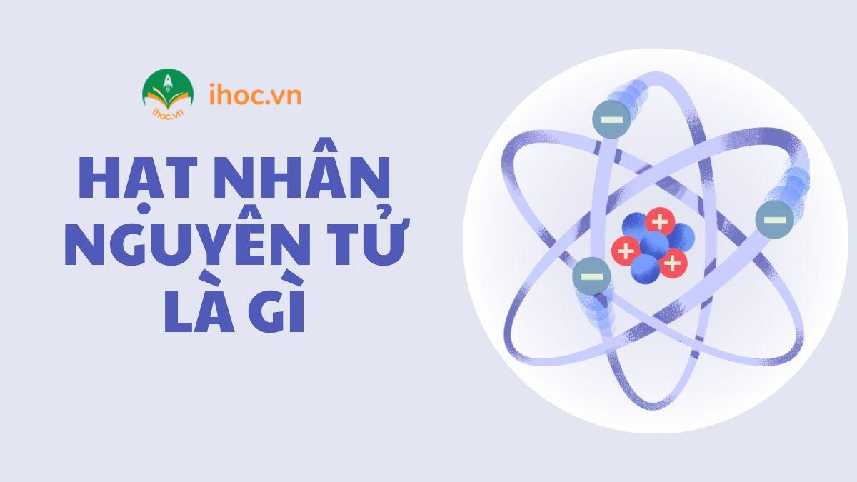 Thành phần hạt nhân nguyên tử được tạo bởi loại hạt nào?