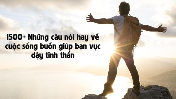 Những câu nói hay về cuộc sống buồn giúp bạn vực dậy tinh thần