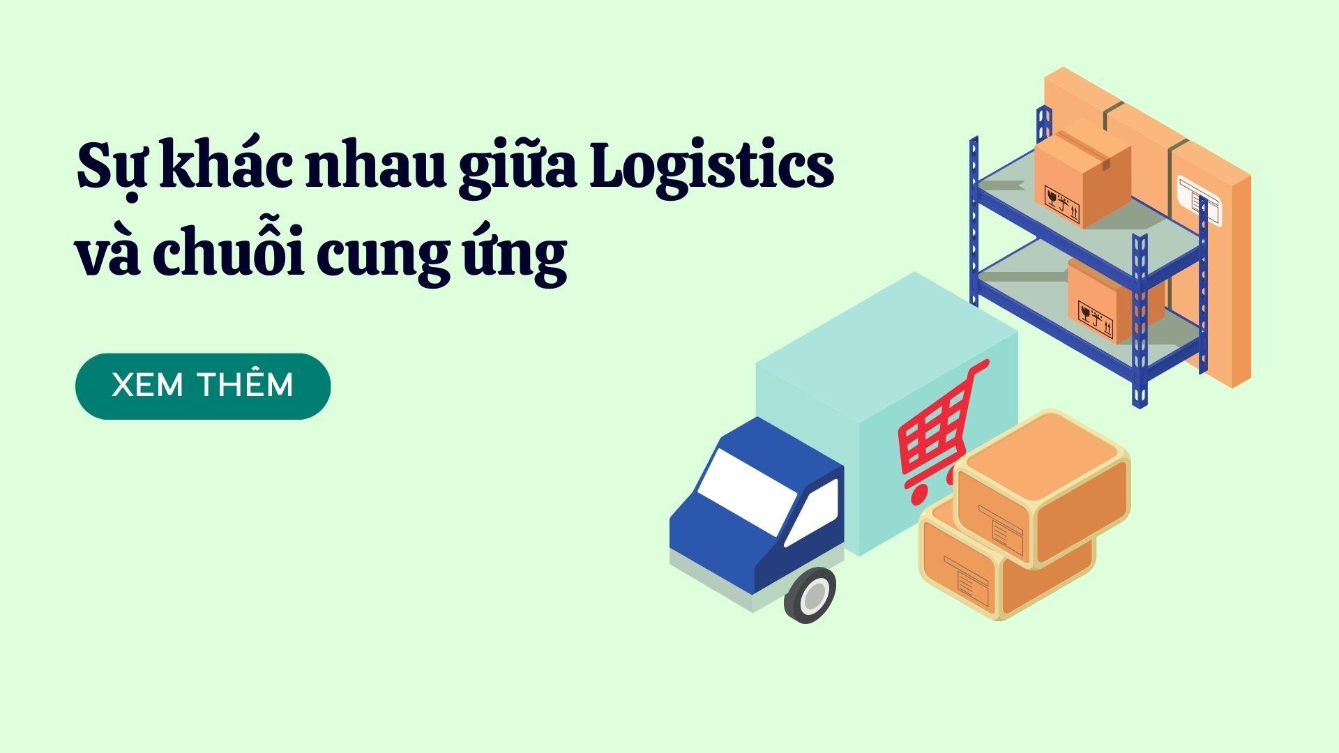 Phân biệt sự khác nhau giữa Logistics và chuỗi cung ứng