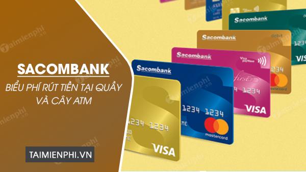 Cước phí rút tiền tại ATM và quầy giao dịch của Sacombank