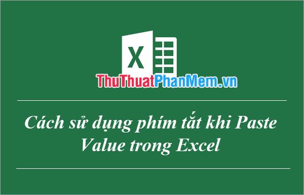 Hướng dẫn sử dụng phím tắt Paste Value trong Excel