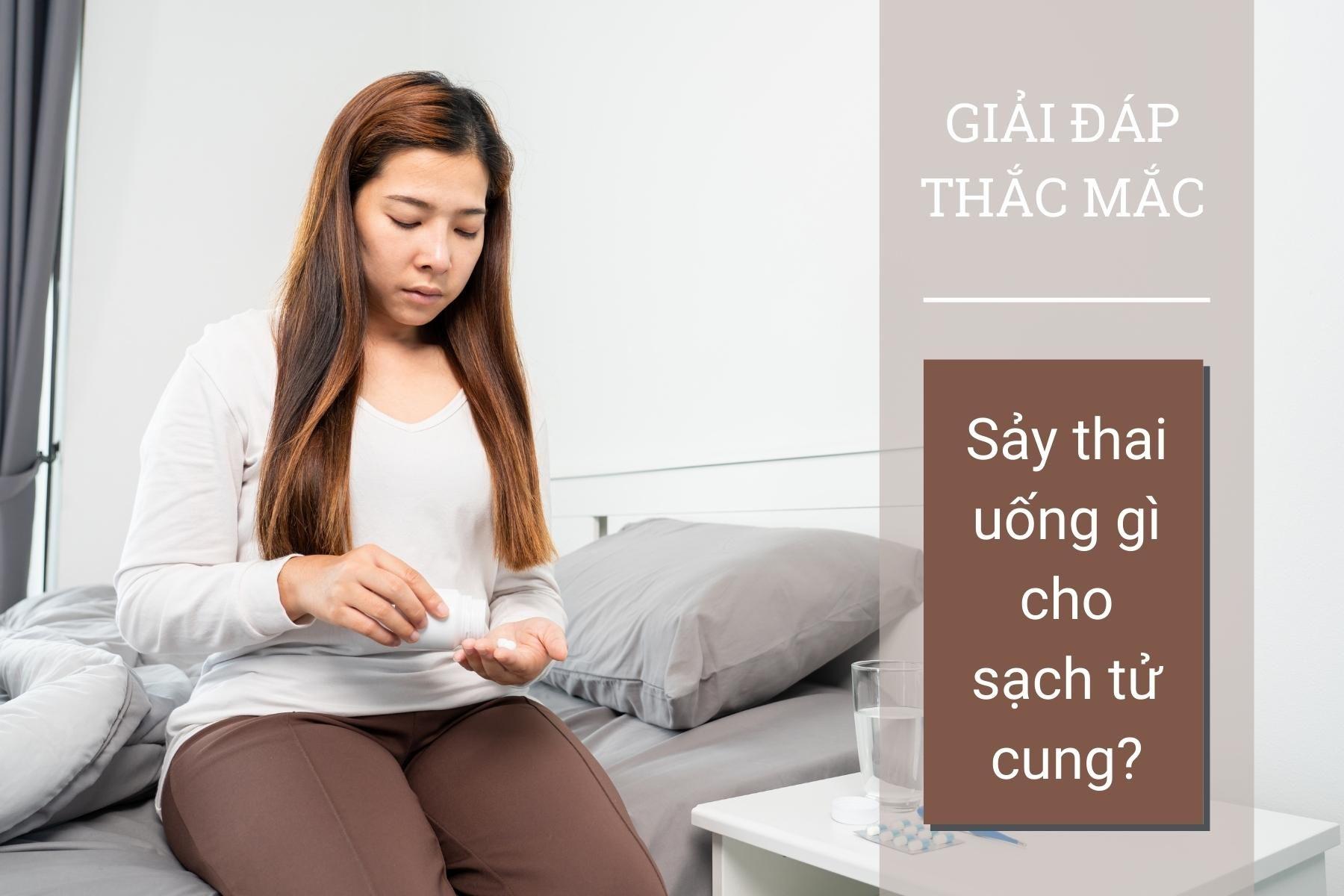 Phụ nữ sảy thai uống gì cho sạch tử cung và sớm hồi phục?