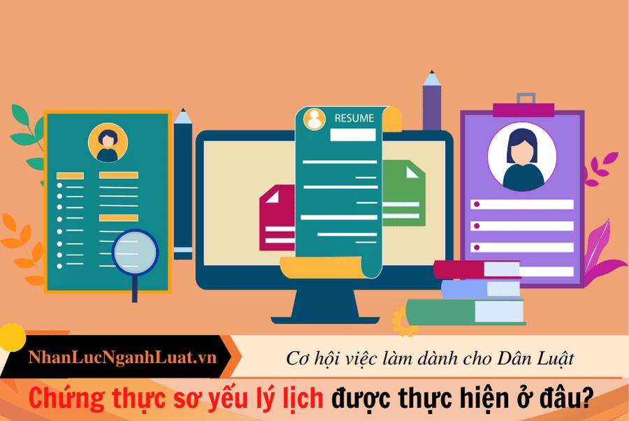 Chứng thực sơ yếu lý lịch được thực hiện ở đâu? Cần mang theo những giấy tờ gì khi đi chứng thực?