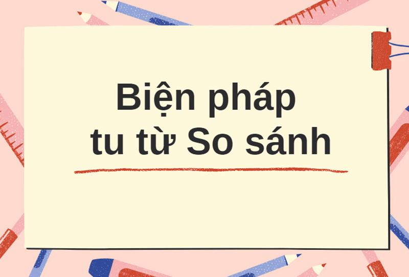 Biện pháp tu từ so sánh: Định nghĩa, cấu trúc & các dạng bài tập thường gặp