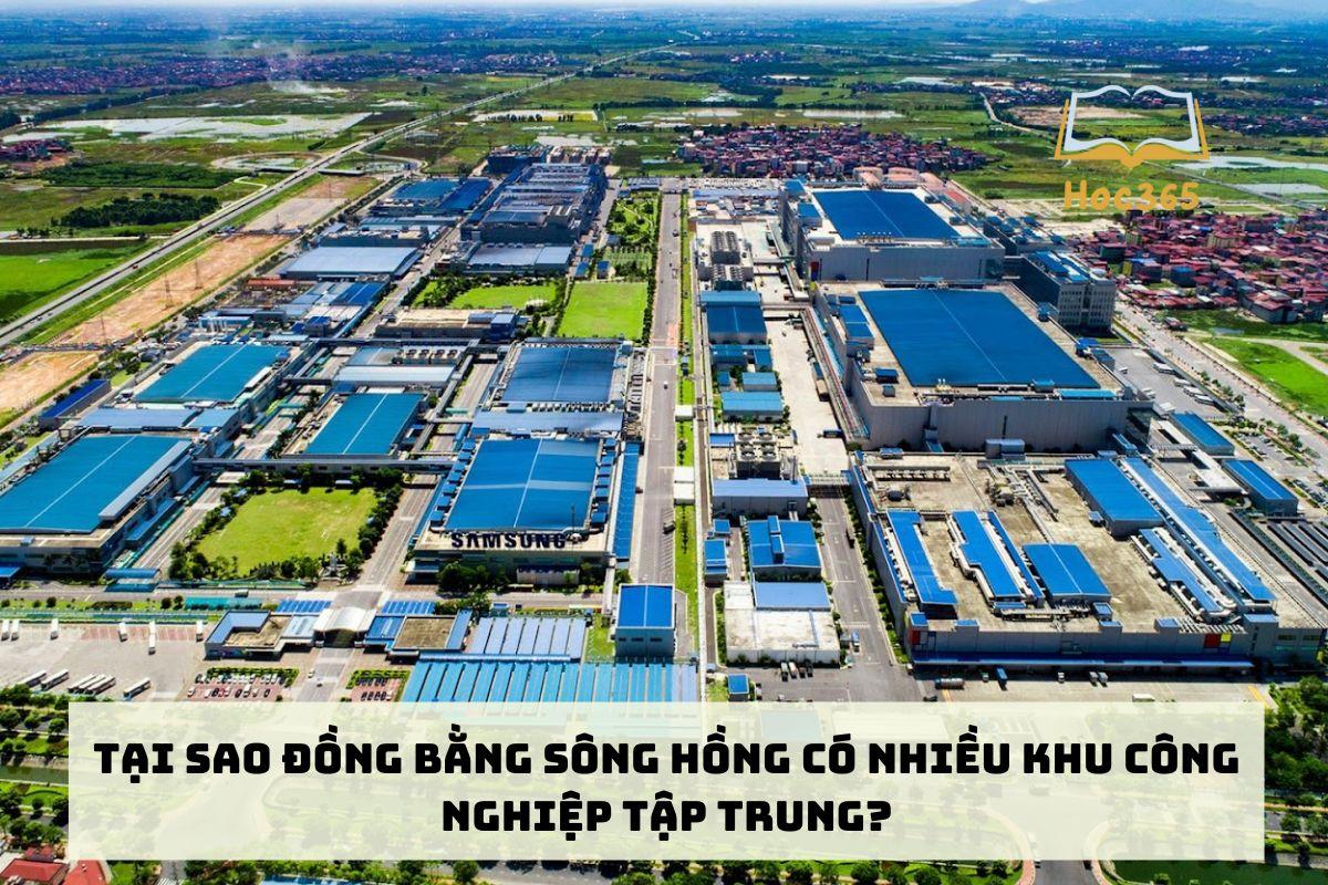 Tại sao đồng bằng sông Hồng có nhiều khu công nghiệp tập trung?