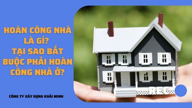 Nhà hoàn công là gì? Làm sao biết nhà đã hoàn công hay chưa?