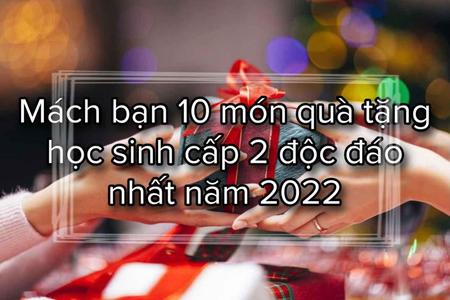 Mách Bạn 10 Món Quà Tặng Học Sinh Cấp 2 Độc Đáo Nhất Năm 2022