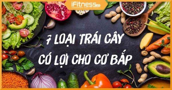 Top 7 loại trái cây giúp tăng cơ bắp các bạn tập gym phải nhớ kỹ