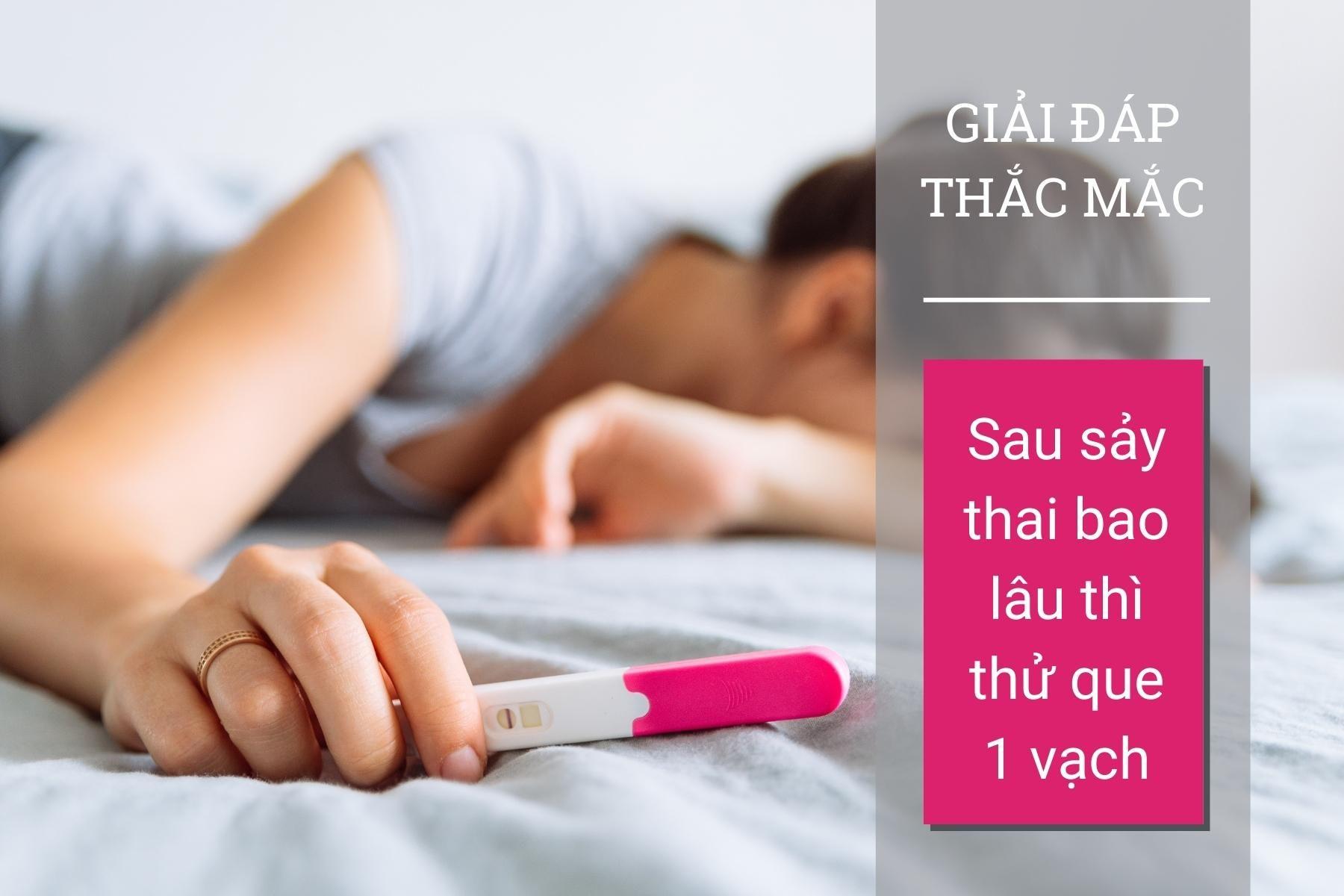 Sau sảy thai bao lâu thì thử que 1 vạch?