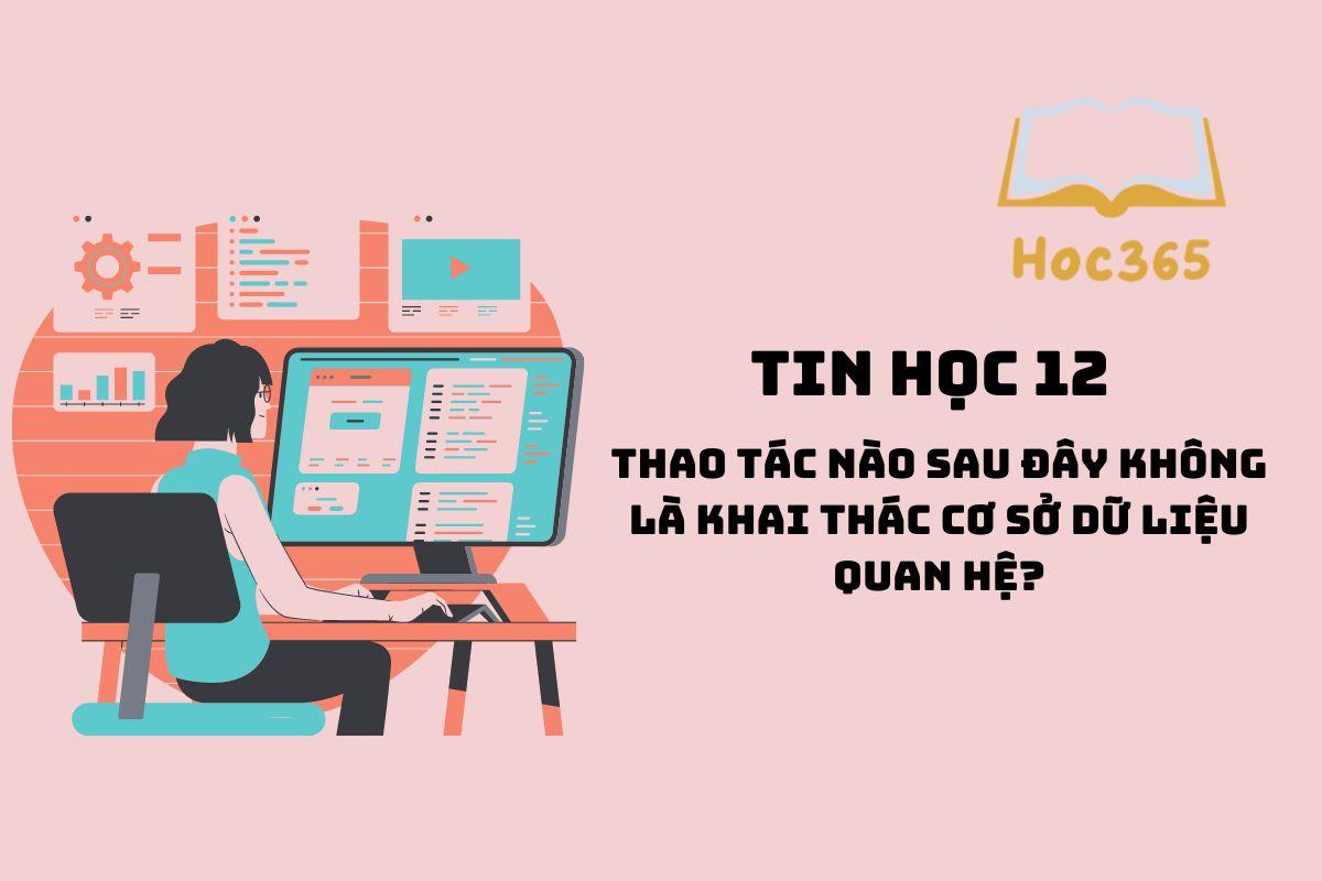 Thao tác nào sau đây không là khai thác cơ sở dữ liệu quan hệ?