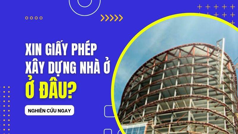 Xin giấy phép xây dựng nhà ở ở đâu? Mất bao lâu 2023?