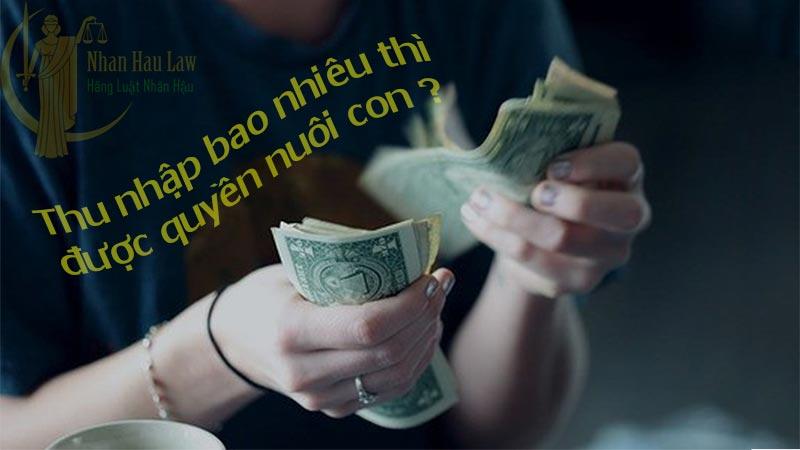 Thu nhập bao nhiêu thì được quyền nuôi con?