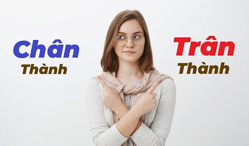 Trân thành hay chân thành, viết như thế nào là đúng ?