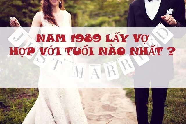 Nam 1989 lấy vợ hợp với tuổi nào nhất ?