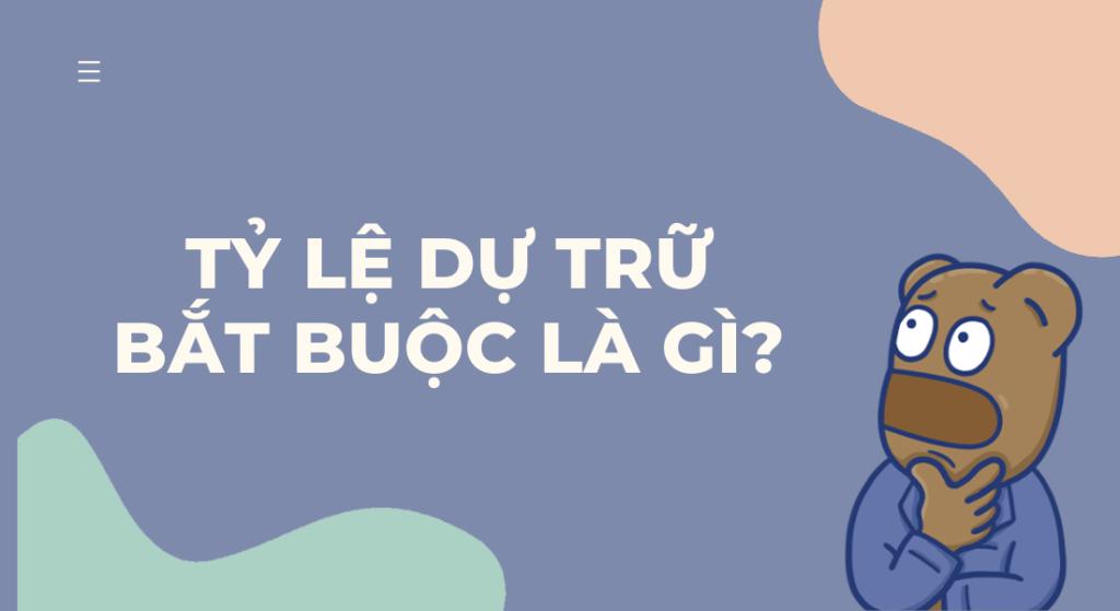 Tỷ lệ dự trữ bắt buộc là gì? Vai trò của dự trữ bắt buộc đối với nền kinh tế?