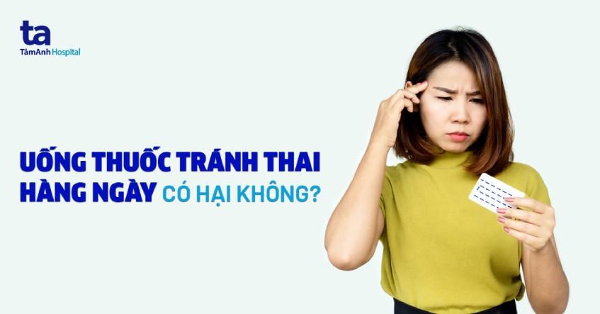 Uống thuốc tránh thai hàng ngày có hại không? Tác dụng phụ là gì?