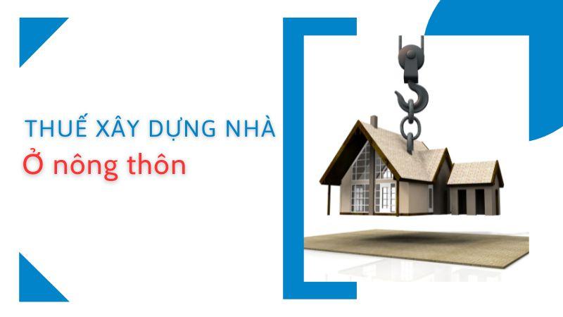 Quy định đóng thuế xây dựng nhà ở nông thôn vùng sâu vùng xa như thế nào 2023?