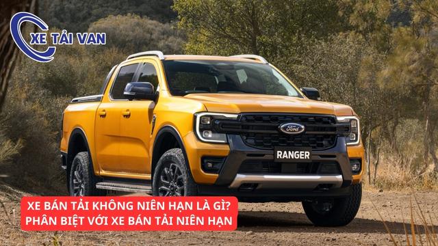 Phân biệt xe bán tải không niên hạn và niên hạn