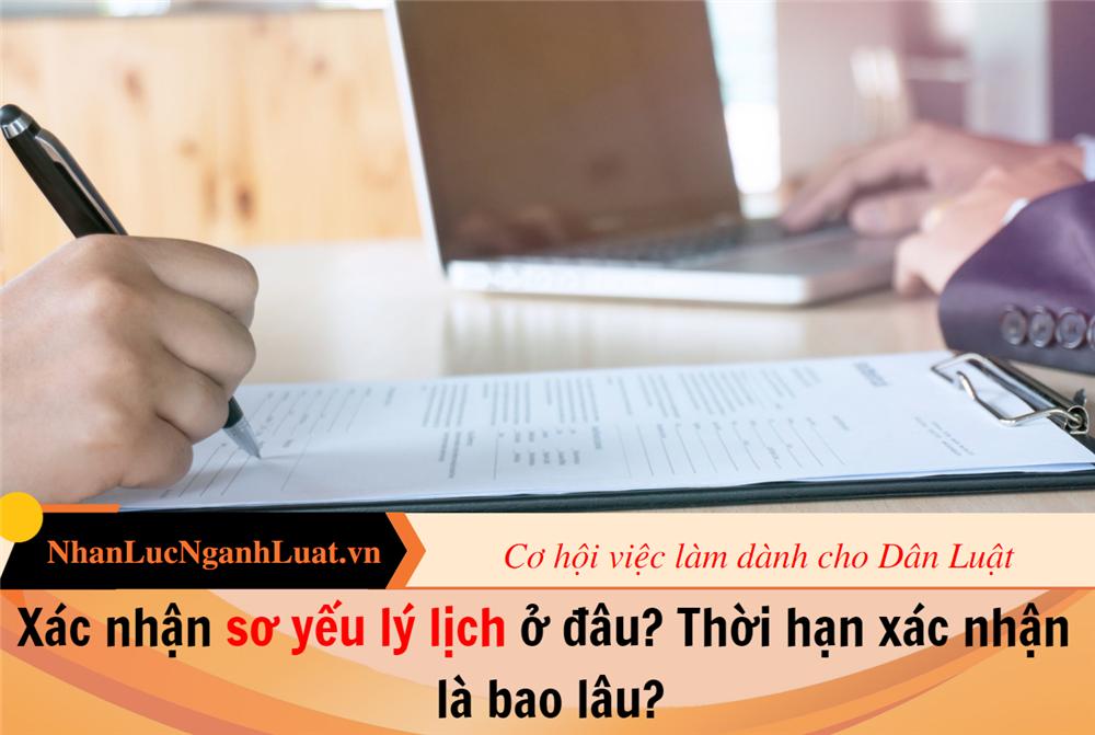 Xác nhận sơ yếu lý lịch ở đâu? Thời hạn xác nhận là bao lâu?