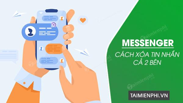 Cách xoá tin nhắn trên Messenger cả hai bên