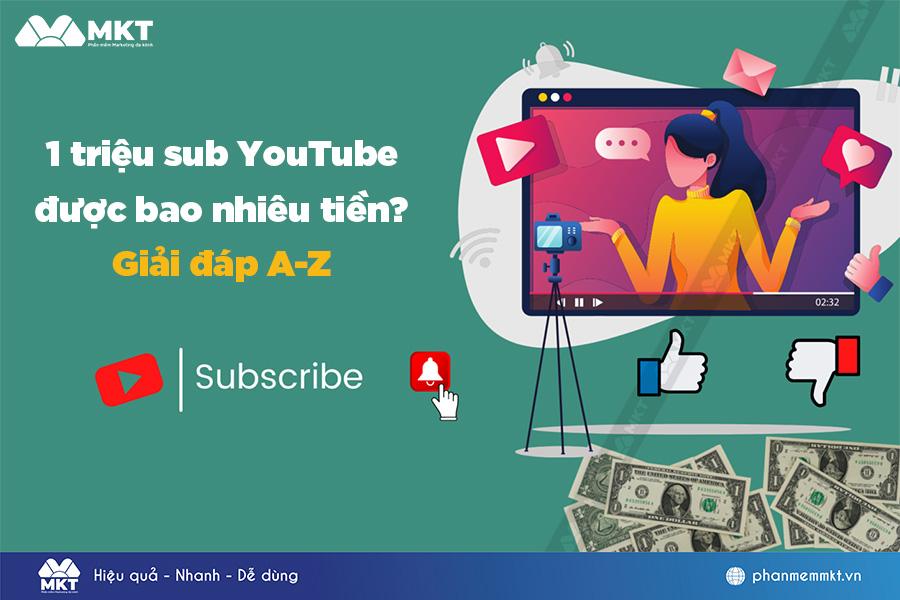 Giải đáp: 1 triệu sub YouTube được bao nhiêu tiền?