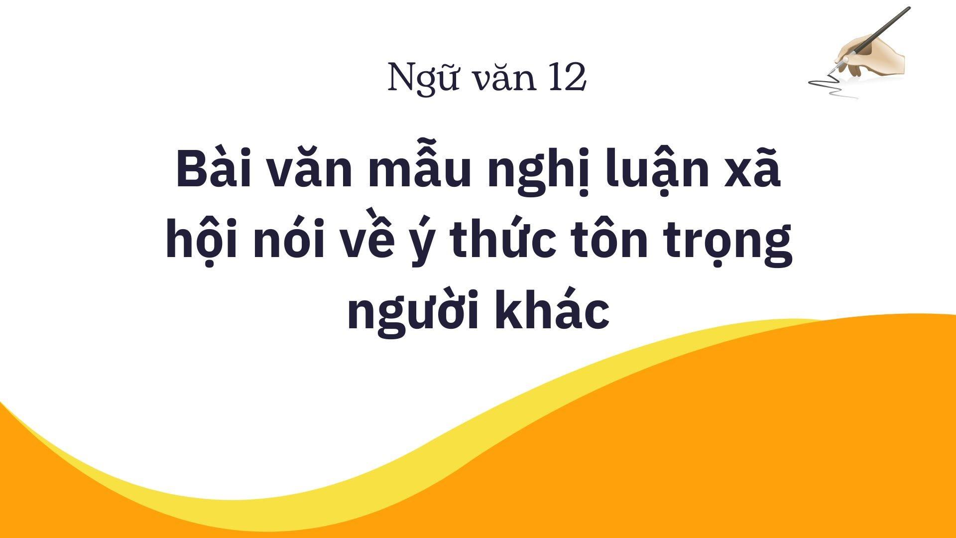 Bài văn mẫu nghị luận xã hội nói về ý thức tôn trọng người khác