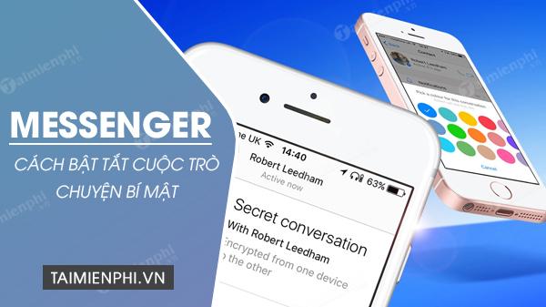 Cách kích hoạt và tắt chế độ trò chuyện bí mật trên Messenger