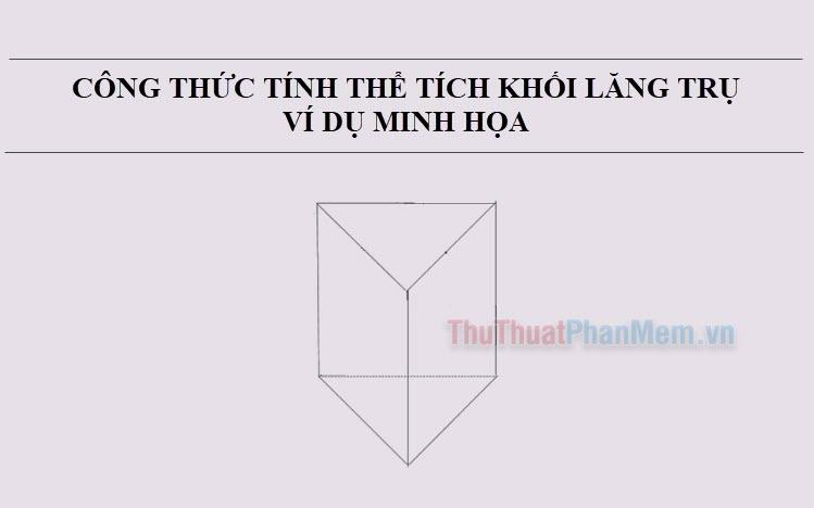 Bí Quyết Tính Thể Tích Khối Lăng Trụ & Ví Dụ