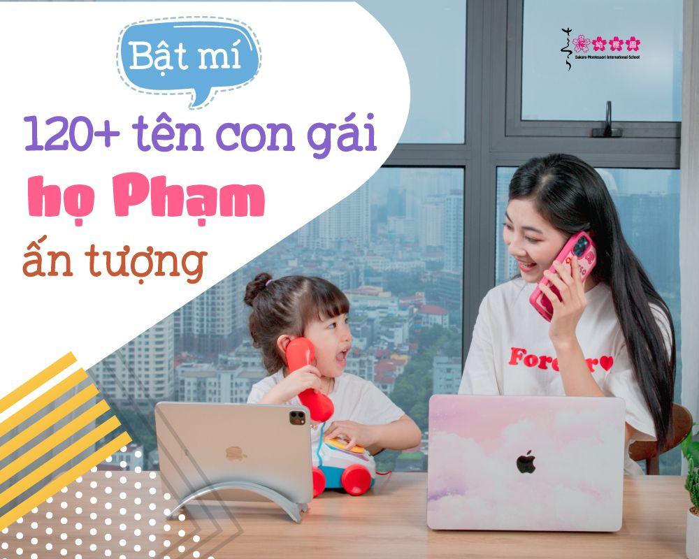 BẬT MÍ 120+ TÊN CON GÁI HỌ PHẠM ẤN TƯỢNG