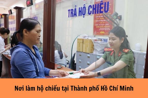 Nơi làm hộ chiếu tại Thành phố Hồ Chí Minh hiện nay là ở đâu?