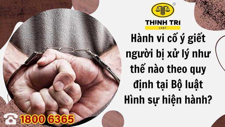 Hành vi cố ý giết người bị xử lý như thế nào theo quy định tại Bộ luật Hình sự hiện hành?