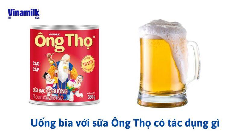 UỐNG BIA VỚI SỮA ĐẶC ÔNG THỌ: CÔNG DỤNG & CÁCH UỐNG