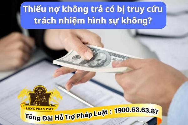 Thiếu nợ không trả có bị truy cứu trách nhiệm hình sự không?