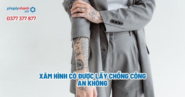 Xăm hình có được lấy chồng công an không?