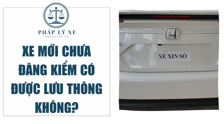 Xe mới chưa đăng kiểm có được lưu thông không?